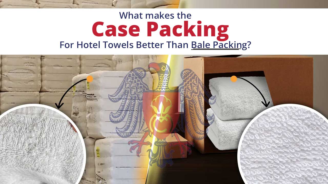 What makes the case packing for hotel Towels better than bale packing?